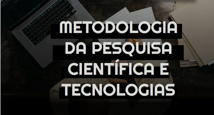 Metodologia da Pesquisa Científica e Tecnologias